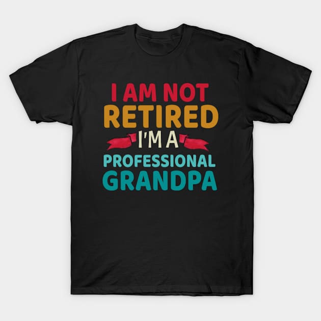 I Am not retired i'm a Professional Grandpa Father's Day Gifts for Grandpa, Grandfather Birthday Gift, First Time Grandpa T-Shirt by First look